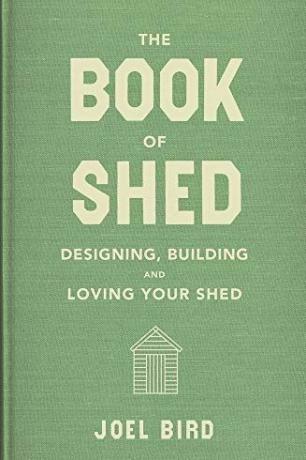 The Book of Shed: Comment créer votre bureau, pièce ou espace de jardin parfait