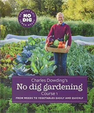 Le jardinage sans creuser de Charles Dowding: des mauvaises herbes aux légumes facilement et rapidement: cours 1